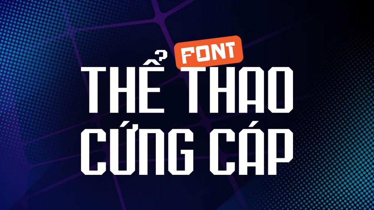 [Tải Xuống] Top 15 Font Chữ Thể Thao Việt Hóa Đẹp Nhất 2025 – Mạnh Mẽ, Chuyên Nghiệp